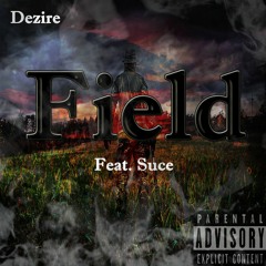 Field - Dezire ft Suce