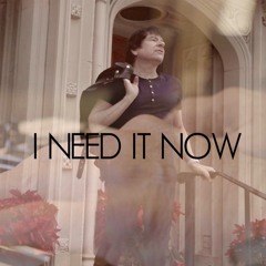 I Need It Now