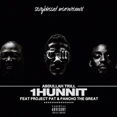 Abdullah Trill - 1Hunnit Ft. Project Pat & Pancho The Great