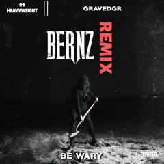 GRAVEDGR - BE WARY (Bernz Remix)