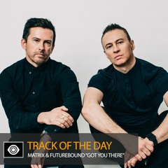 Track of the Day: Matrix & Futurebound ft. Zelah “Got You There”