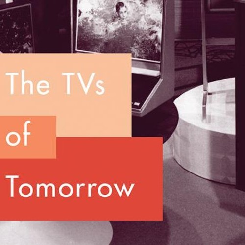 The Tvs Of Tomorrow Rca And The Invention Of The Flat Screen