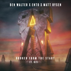 Ben Walter X Ento X Matt Rysen - Broken From The Start (ft. Niti)