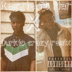 Reggie ft Mar x DURKIO CRAZY