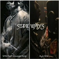 "Side Ways" SMG Don Savage King  FEATURING Ayo Dre