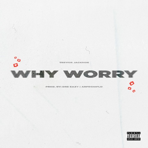 DreEazy ft Trevor Jackson - Why Worry (Prod By. DreEazy x Arpegio Flo)