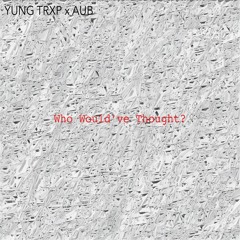 Who Would've Thought (Freestyle) (Prod. By AUB)