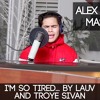 I M So Tired By Lauv And Troye Sivan Alex Aiono Cover Mp3