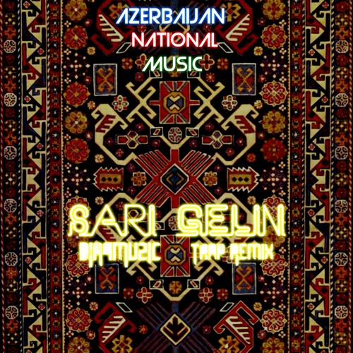 AZERBAIJAN National Music - Sari Gelin (DJA4MUZIC Trap Remix)