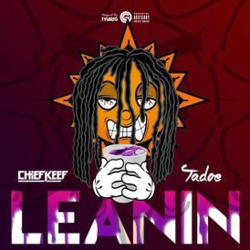 Stream Chief Keef - Leanin ft. Tadoe [With Sosa's verse].mp3 by Glocho _ |  Listen online for free on SoundCloud