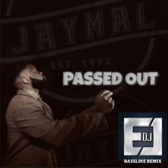 Jaymal - Passed Out (DJ EJ Bassline Remix)