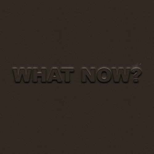 What Now?