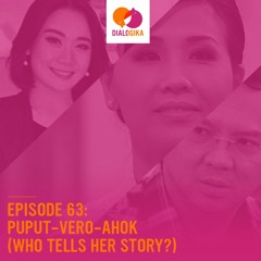 Episode 63: Puput-Vero-Ahok (Who Tells Her Story?)