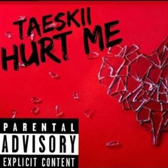 TaeSkii X Hurt Me