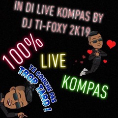 IN DI LIVE KOMPAS BY Dj Ti-Foxy 2K19