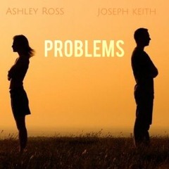Problems - Ashley Ross Ft Joseph Keith