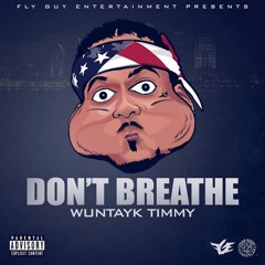 WunTayk Timmy - Don't Breathe