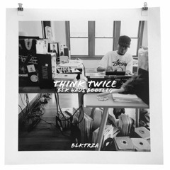 Think Twice (Blk Haus Bootleg)