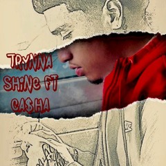 Trynna Shine Ft Ca$ha