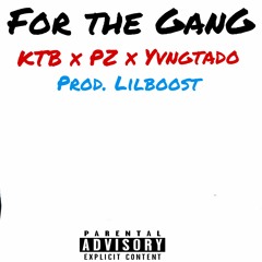 For The Gang Ft. KTB x Pz x YvngTado (Prod. LilBoost)