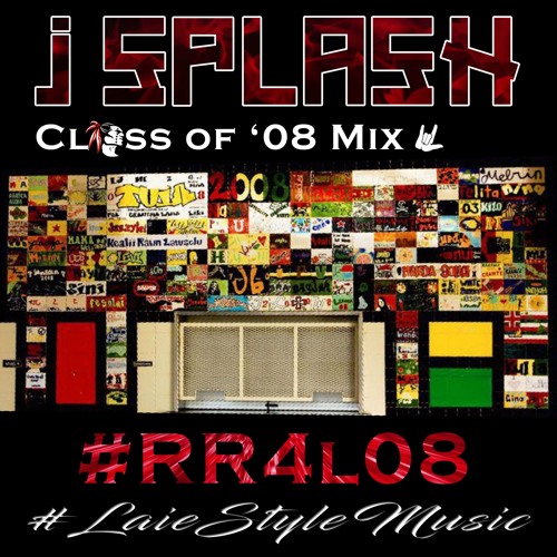 LaieStyleMusic X J Splash Class of '08 Mix #RR4L08
