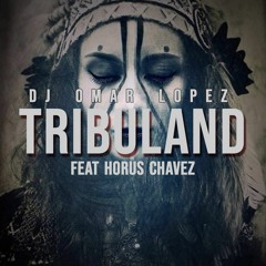 Omar Lopez & Horus Chavez - TRIBULAND (Original Mix) OUT NOW!