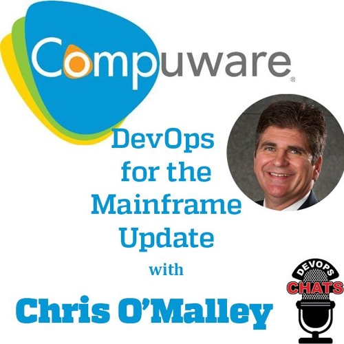 Mainframe DevOps Update w/ Chris O'Malley