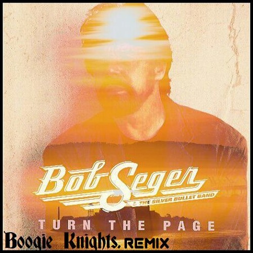 Stream Turn The Page Bob Seger (Boogie Knights. Remix) by Boogie