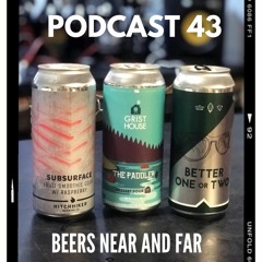 Podcast 43: Beers Near and Far