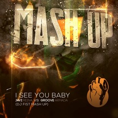 Javi Reina Vs Groove Armada - I See You Baby (DJ Fist Mash Up)