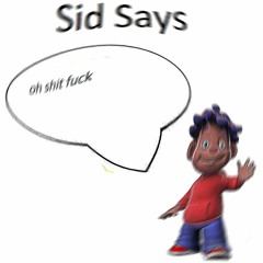 sid says