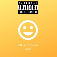 It Don't Get Much Better (Prod. Farry Lisherman)