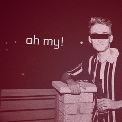 Oh My!