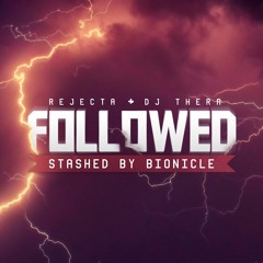 Rejecta & Dj Thera - Followed (Stashed By Bionicle)