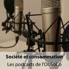 Société et consommation, les podcasts de l'ObSoCo