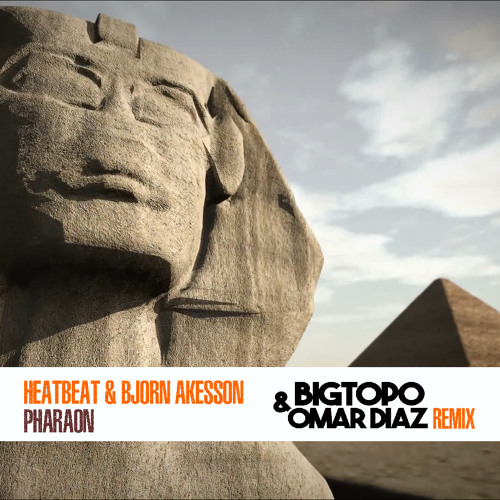 Heatbeat & Bjorn Akesson - Pharaon ( Bigtopo Remix )