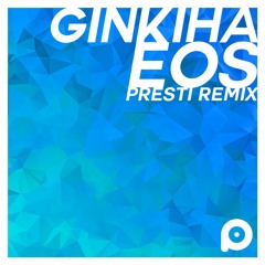 ginkiha - EOS (Presti remix)