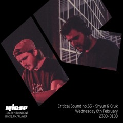 Critical Sound no.63 | Shyun & Cruk | Rinse FM | 06.02.2019