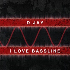 D - Jay - I Love Bassline