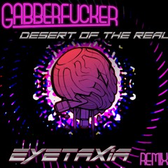 Gabberfucker - Desert Of The Real (Eyetaxia Remix)