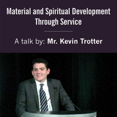 "Material and Spiritual Development Through Service" by Kevin Trotter