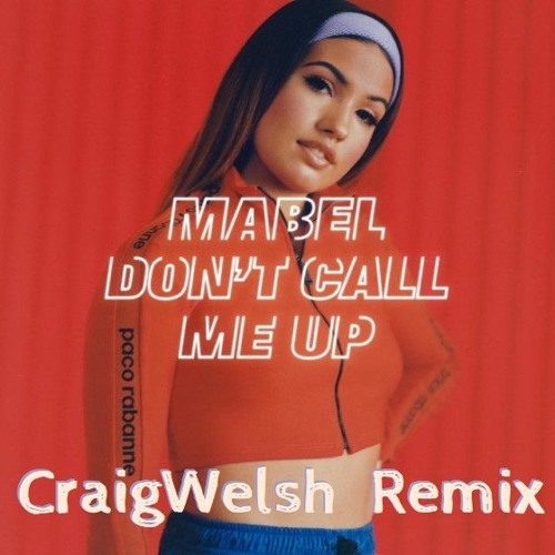 Stream Mabel – Don't Call Me Up (CraigWelsh Remix) by DJ CraigWelsh |  Listen online for free on SoundCloud