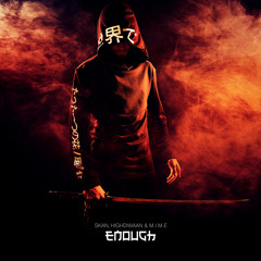 ENOUGH (feat. Highdiwaan & M.I.M.E)