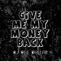 DJ Dee Dollar  - Give Me My Money Back