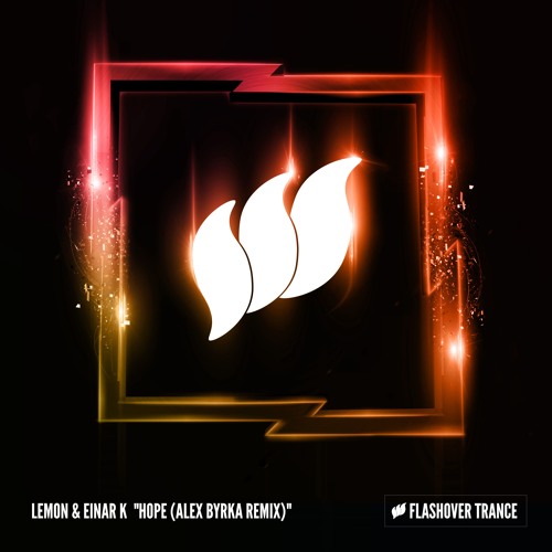 Lemon & Einar K - Hope (Alex Byrka Remix) [Flashover Trance] || OUT NOW!