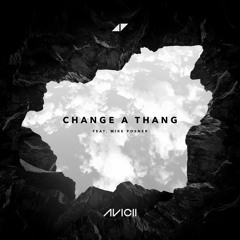 Avicii - Change A Thang (feat. Mike Posner)
