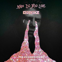 The Chainsmokers ft. 5 Seconds Of Summer - Who Do You Love (Bobkinz Remix)