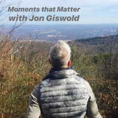 MOMENTS THAT MATTER - Podcast with Jon Giswold