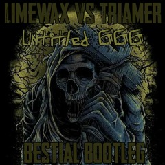 Limewax & Triamer - Untitled 666 (Bestial Bootleg) //BUY=FREE DOWNLOAD