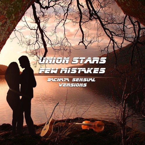 Union Stars - Few Mistakes Extended Mix(Bachata Sensual)